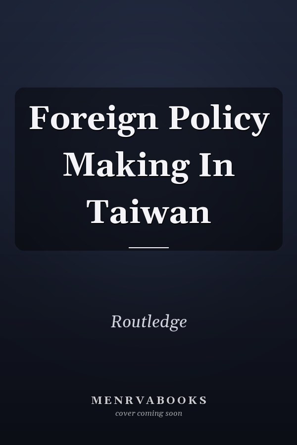 Foreign Policy Making in Taiwan