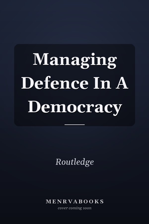 Managing Defence in a Democracy
