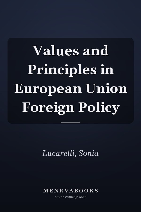 Values and Principles in European Union Foreign Policy
