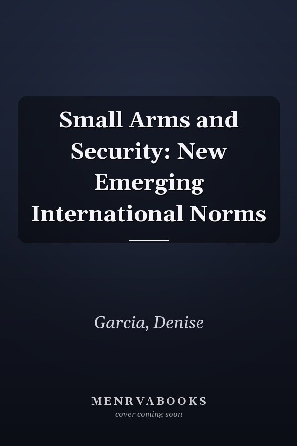 Small Arms and Security: New Emerging International Norms