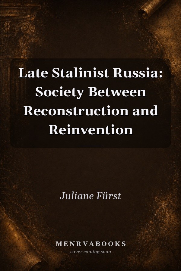 Late Stalinist Russia: Society Between Reconstruction and Reinvention