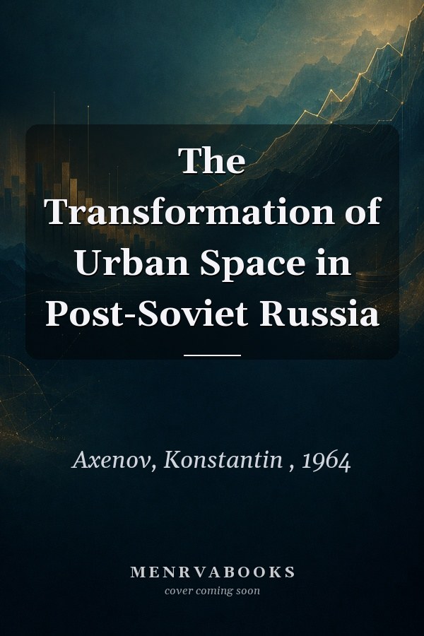 The Transformation of Urban Space in Post-Soviet Russia