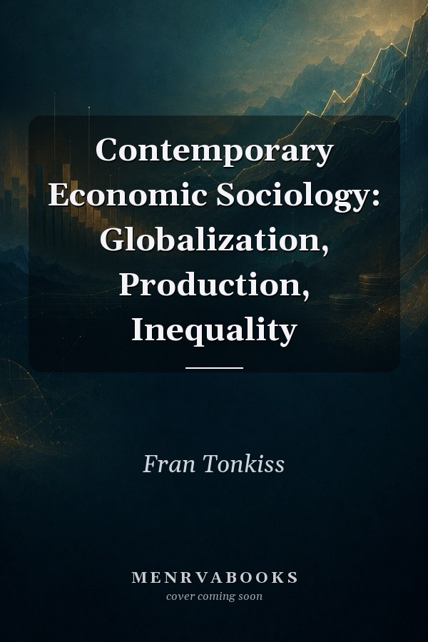 Contemporary Economic Sociology: Globalization, Production, Inequality
