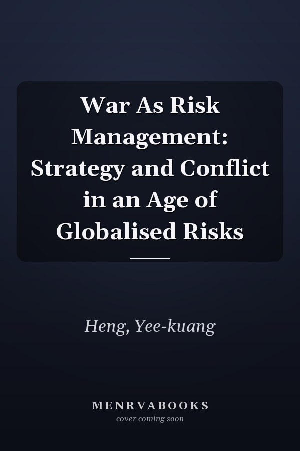 War As Risk Management: Strategy and Conflict in an Age of Globalised Risks