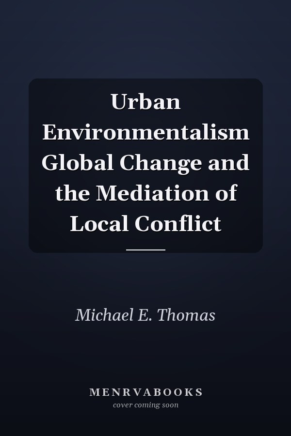Urban Environmentalism Global Change and the Mediation of Local Conflict