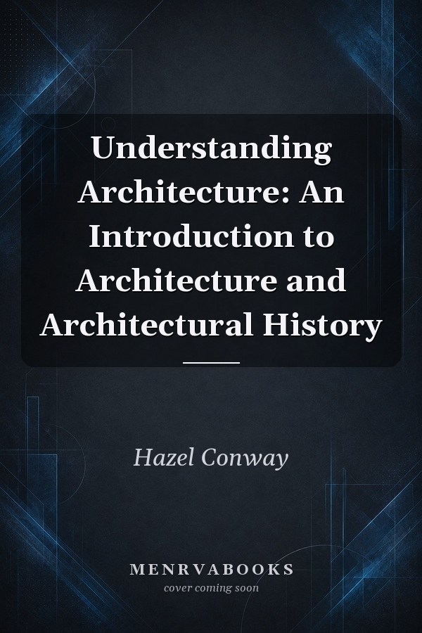 Understanding Architecture: An Introduction to Architecture and Architectural History