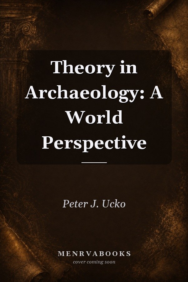 Theory in Archaeology: A World Perspective