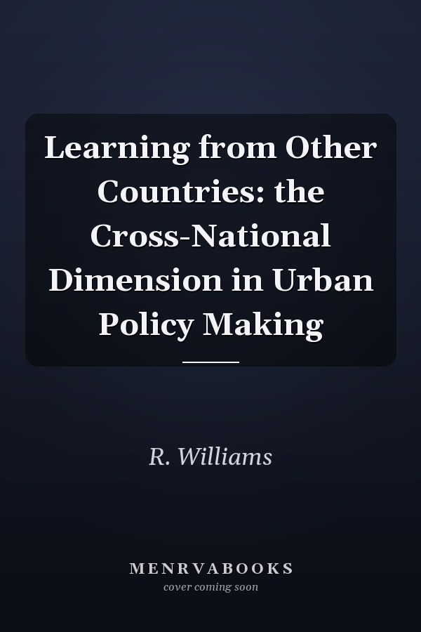 Learning from Other Countries: The Cross-National Dimension in Urban Policy Making