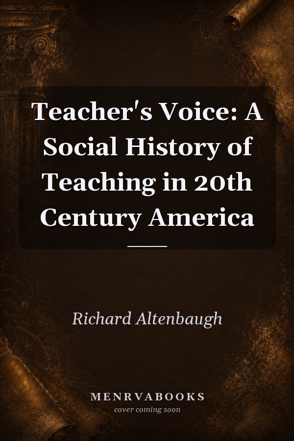 Teacher's Voice: A Social History of Teaching in 20th Century America