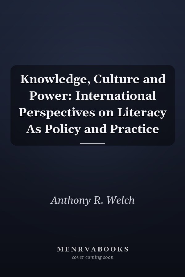 Knowledge, Culture and Power: International Perspectives on Literacy As Policy and Practice