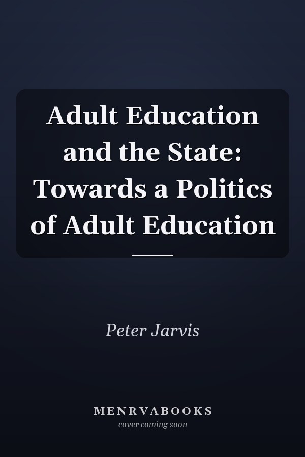 Adult Education and the State: Towards a Politics of Adult Education