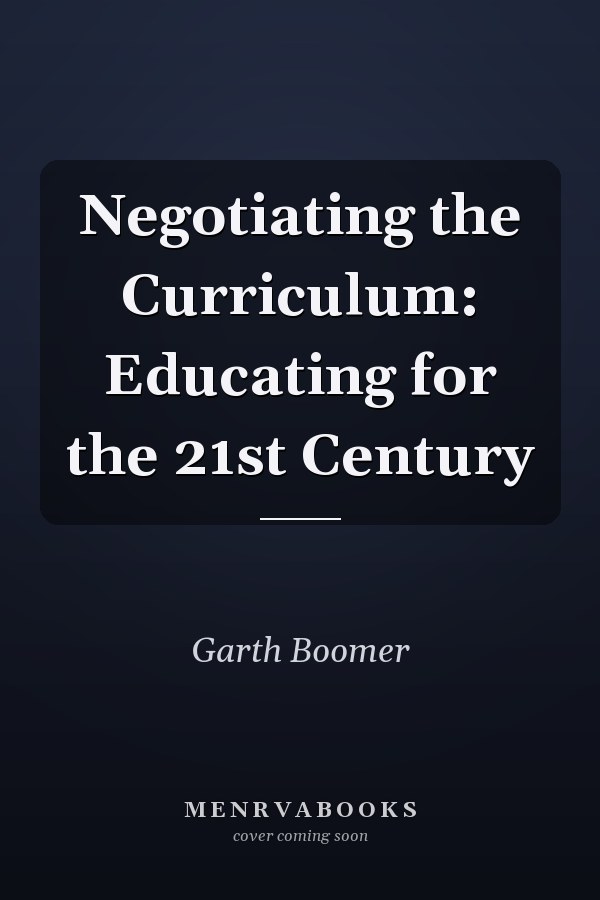 Negotiating the Curriculum: Educating for the 21st Century