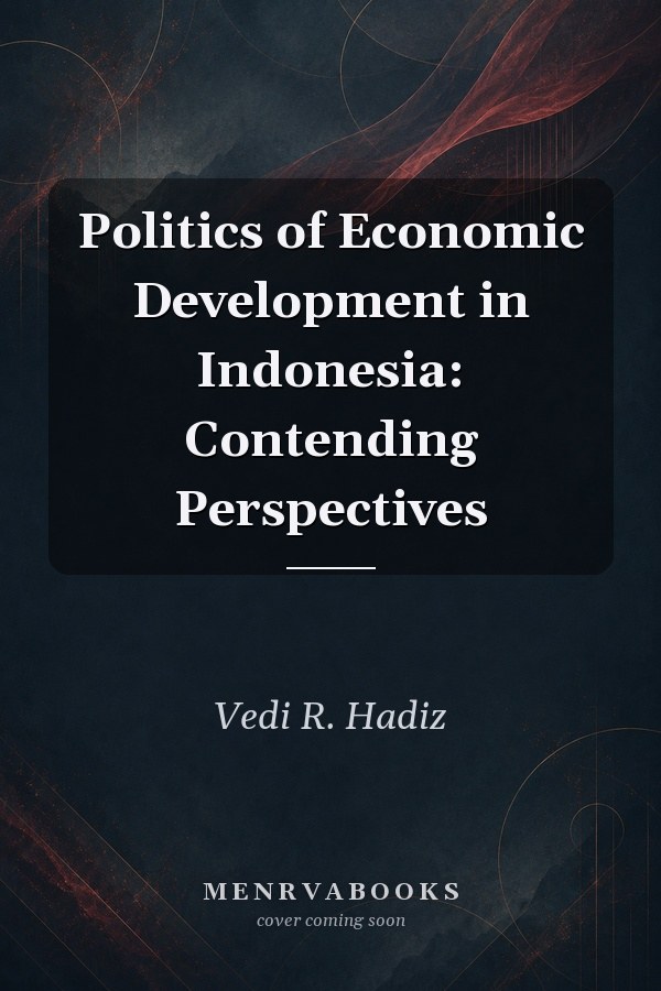 Politics of Economic Development in Indonesia: Contending Perspectives