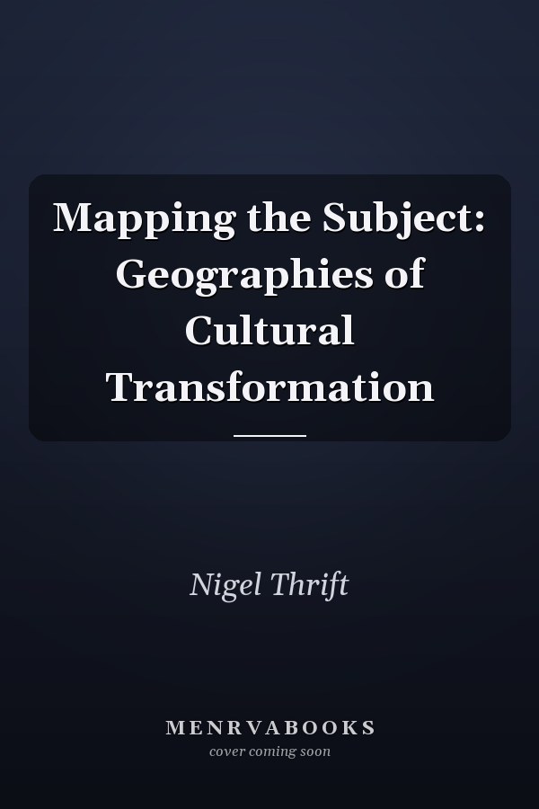 Mapping the Subject: Geographies of Cultural Transformation