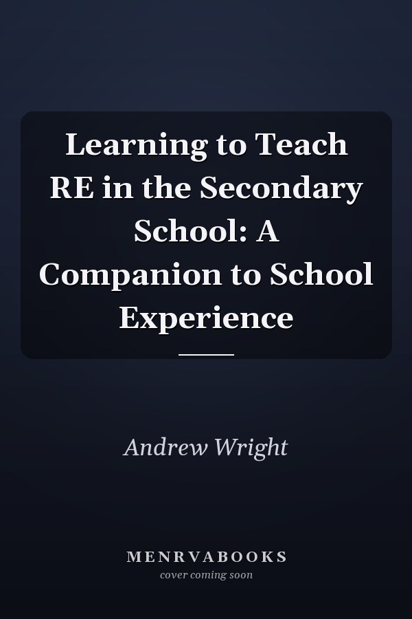 Learning to Teach RE in the Secondary School: A Companion to School Experience