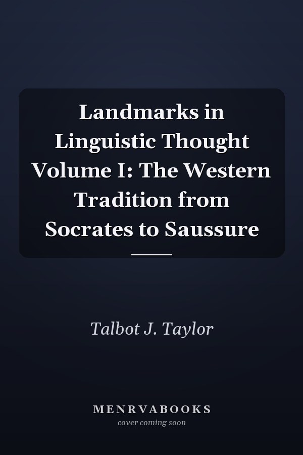Landmarks in Linguistic Thought Volume I: The Western Tradition from Socrates to Saussure