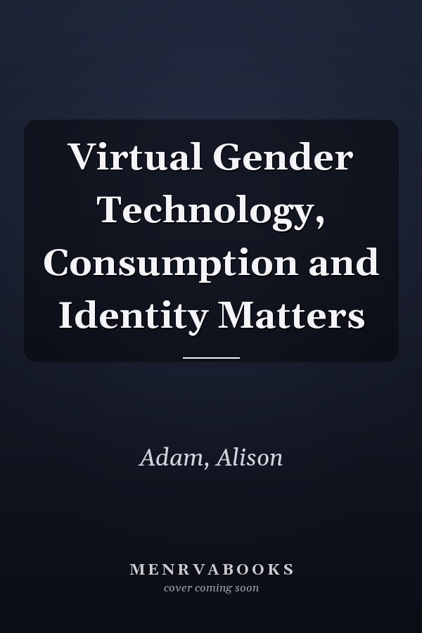 Virtual Gender: Technology, Consumption and Identity Matters