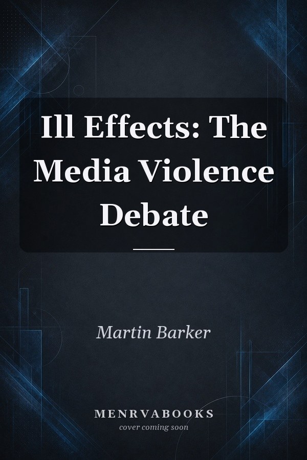Ill Effects: The Media Violence Debate