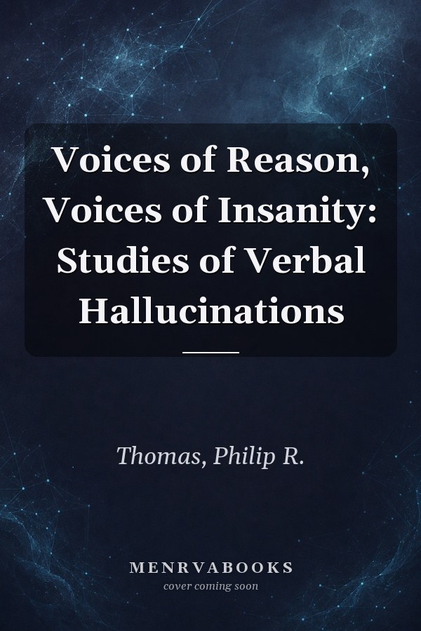 Voices of Reason, Voices of Insanity: Studies of Verbal Hallucinations