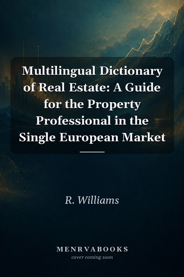 Multilingual Dictionary of Real Estate: A Guide for the Property Professional in the Single European Market