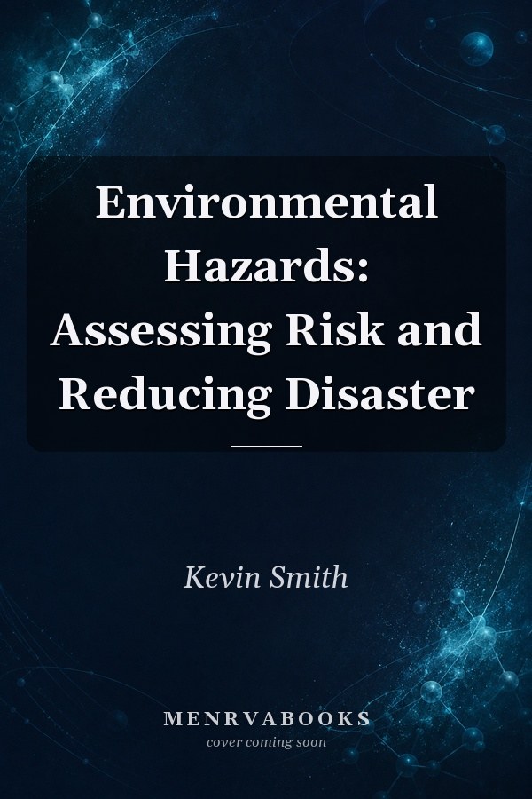 Environmental Hazards: Assessing Risk and Reducing Disaster