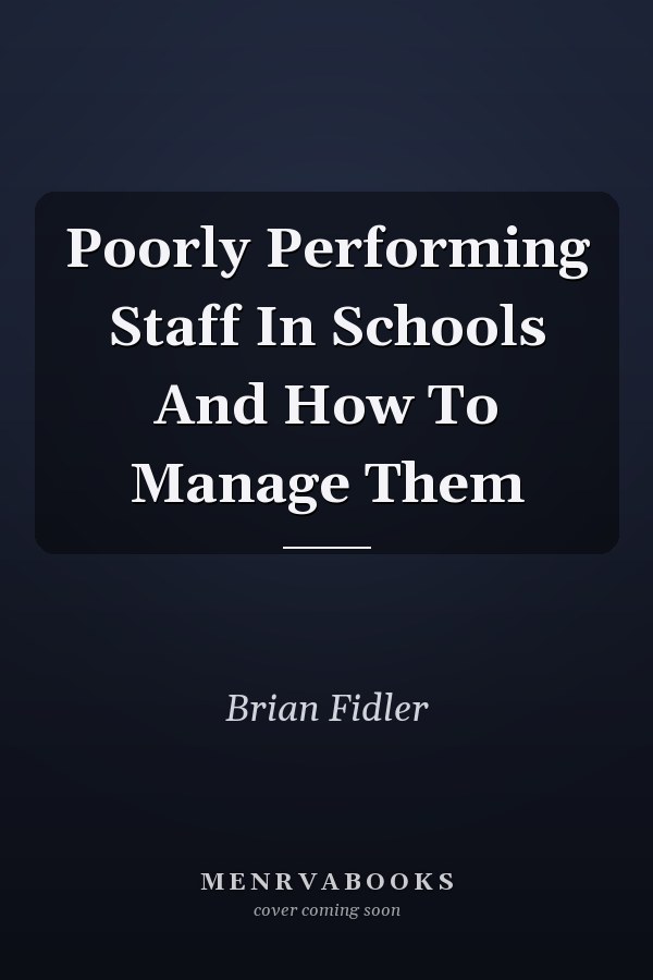 Poorly Performing Staff in Schools and How to Manage Them
