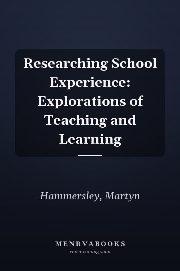 Researching School Experience: Explorations of Teaching and Learning