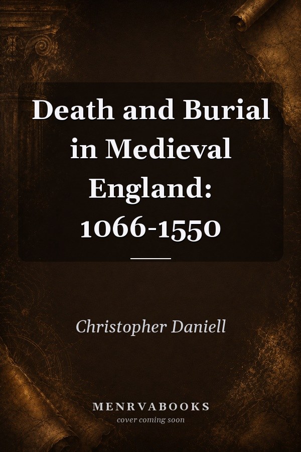 Death and Burial in Medieval England: 1066-1550