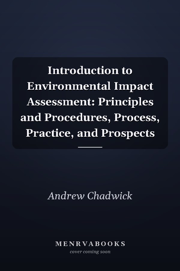 Introduction to Environmental Impact Assessment: Principles and Procedures, Process, Practice, and Prospects