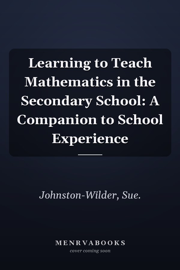 Learning to Teach Mathematics in the Secondary School: A Companion to School Experience