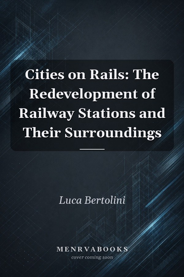 Cities on Rails: The Redevelopment of Railway Stations and Their Surroundings