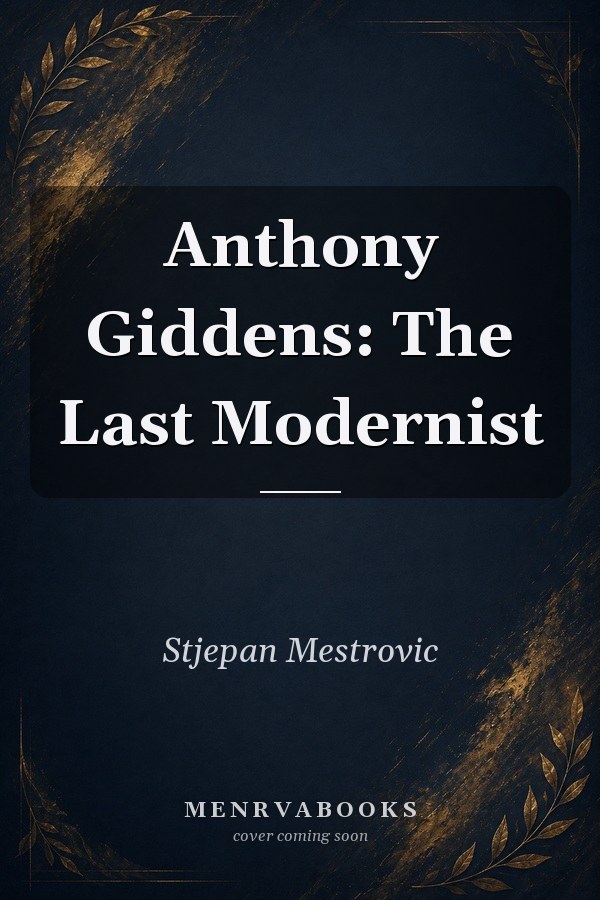 Anthony Giddens: The Last Modernist