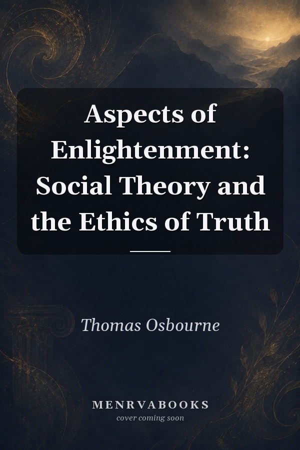 Aspects of Enlightenment: Social Theory and the Ethics of Truth