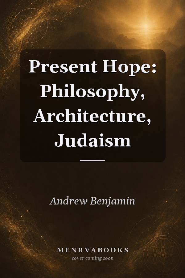 Present Hope: Philosophy, Architecture, Judaism