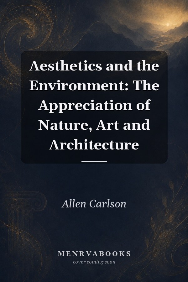 Aesthetics and the Environment: The Appreciation of Nature, Art and Architecture