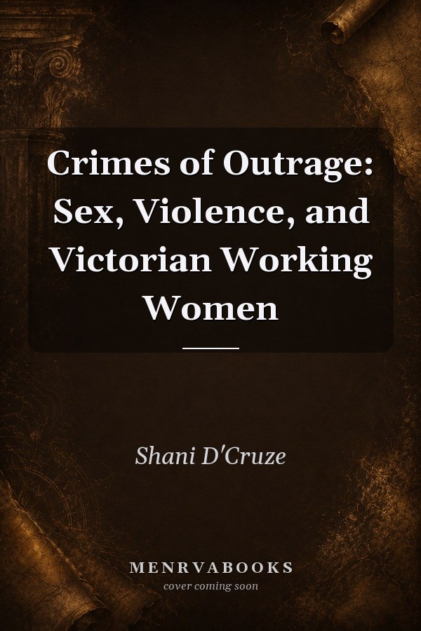 Crimes of Outrage: Sex, Violence, and Victorian Working Women