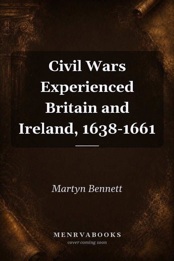 Civil Wars Experienced: Britain and Ireland, 1638-1661