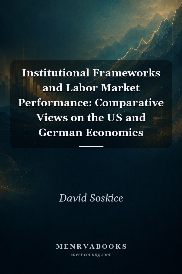 Institutional Frameworks and Labor Market Performance: Comparative Views on the US and German Economies