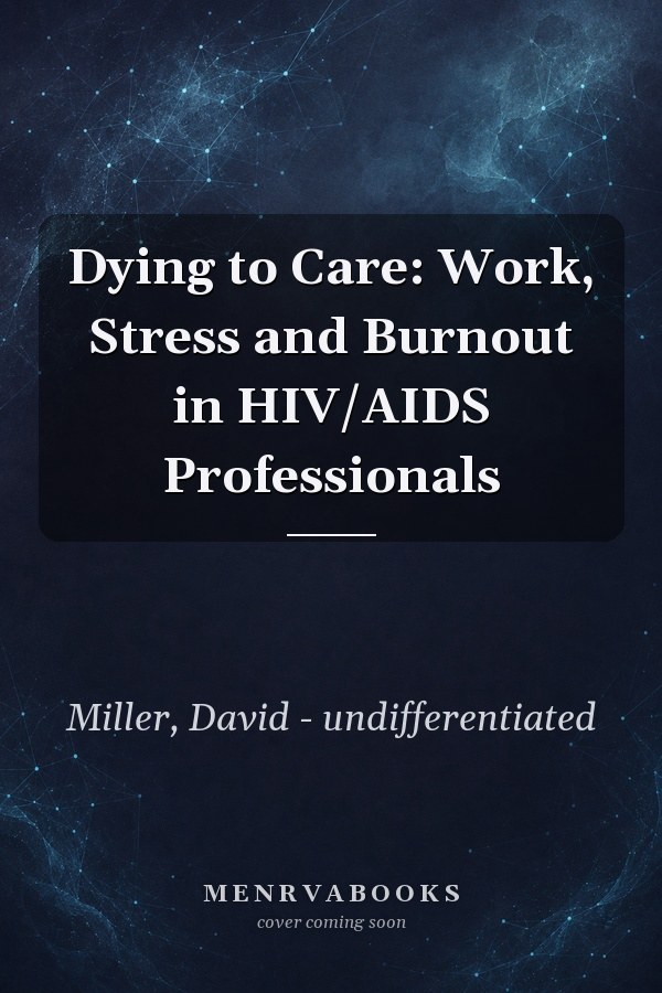 Dying to Care: Work, Stress and Burnout in HIV/AIDS Professionals