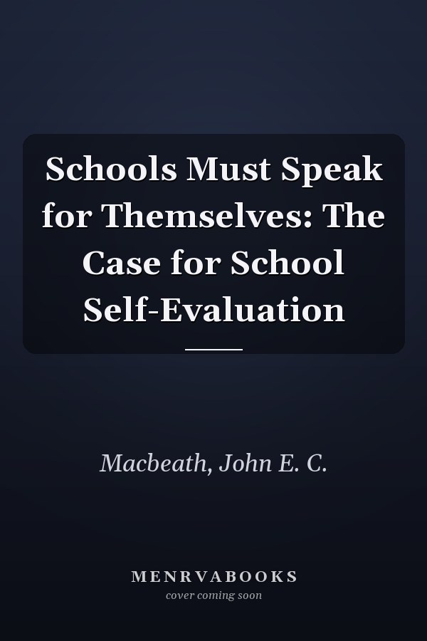 Schools Must Speak for Themselves: The Case for School Self-Evaluation
