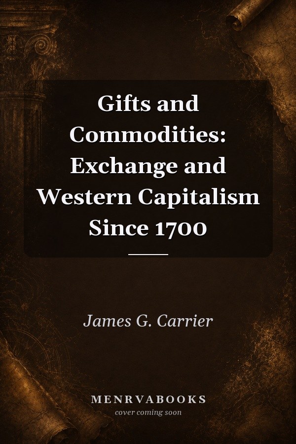 Gifts and Commodities: Exchange and Western Capitalism Since 1700