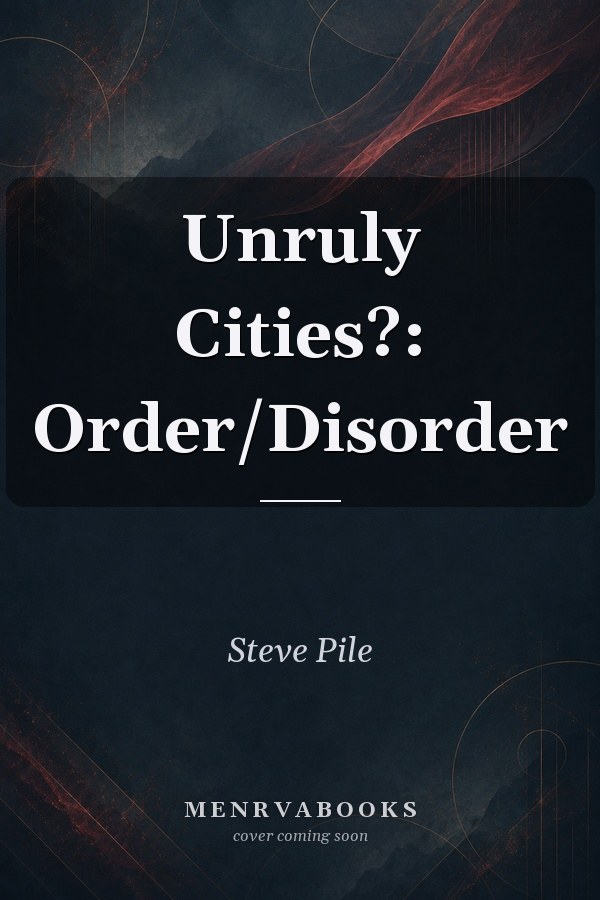 Unruly Cities?: Order/Disorder