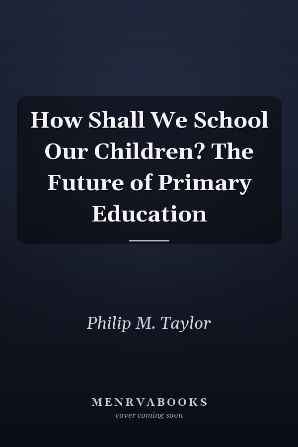 How Shall We School Our Children?: The Future of Primary Education