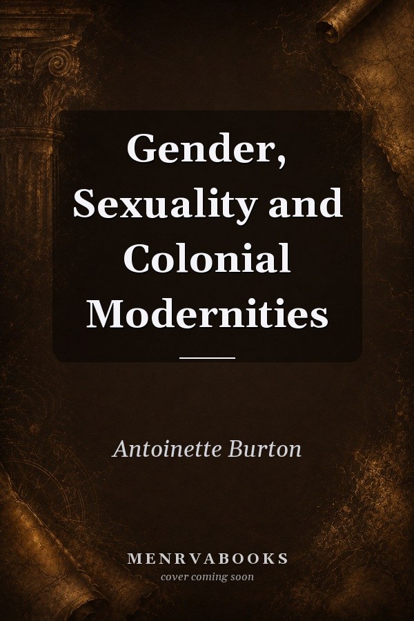 Gender, Sexuality and Colonial Modernities