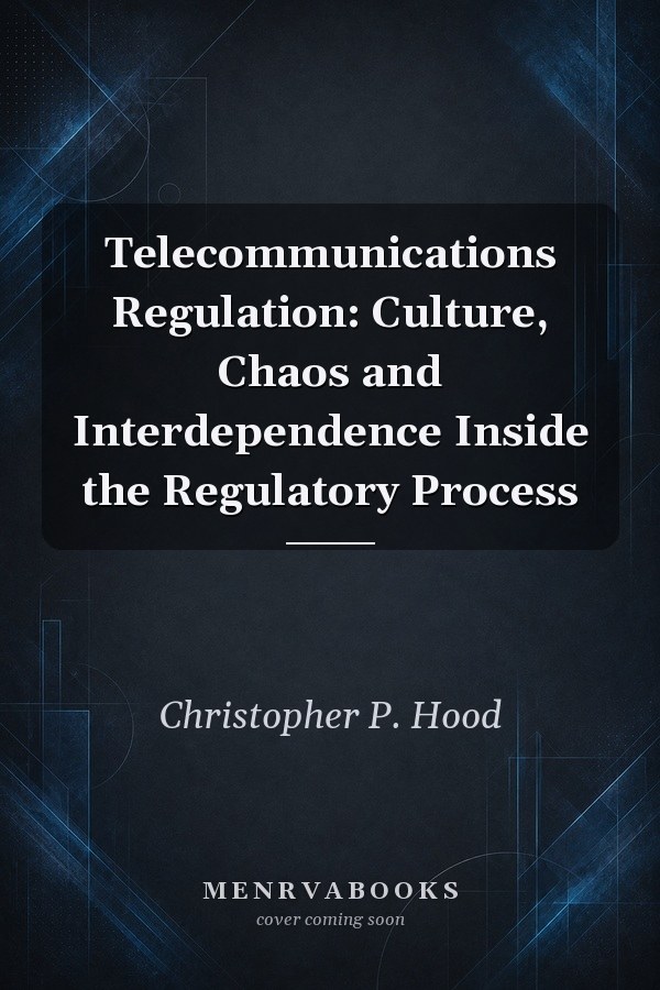 Telecommunications Regulation: Culture, Chaos and Interdependence Inside the Regulatory Process