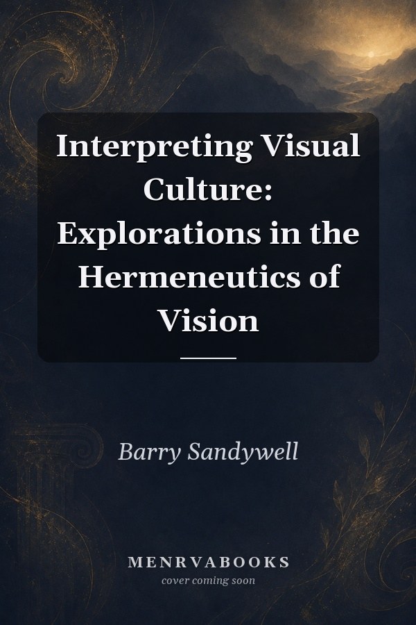 Interpreting Visual Culture: Explorations in the Hermeneutics of Vision