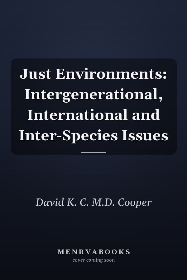 Just Environments: Intergenerational, International and Inter-Species Issues