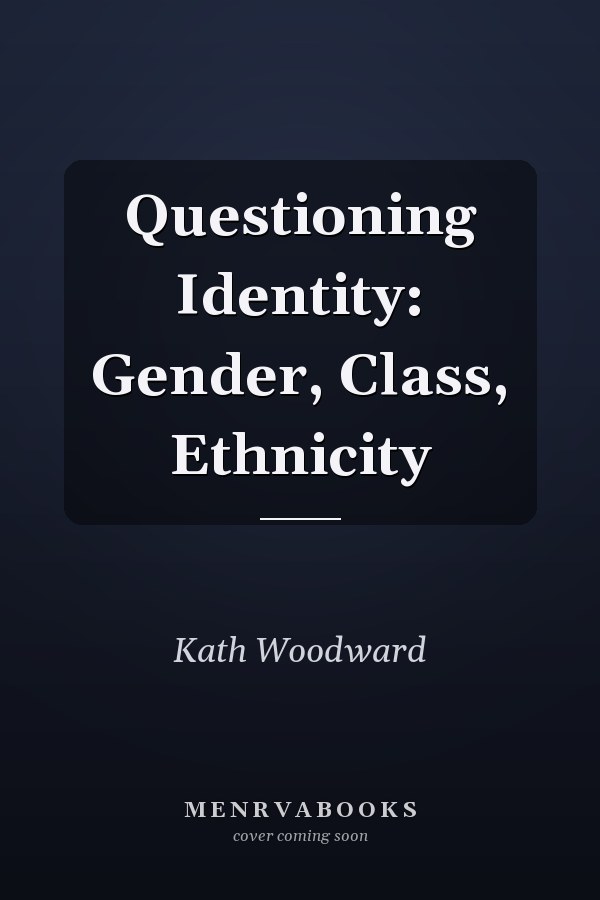 Questioning Identity: Gender, Class, Ethnicity