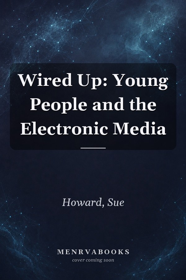 Wired Up: Young People and the Electronic Media