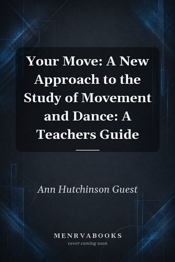 Your Move: A New Approach to the Study of Movement and Dance: A Teachers Guide